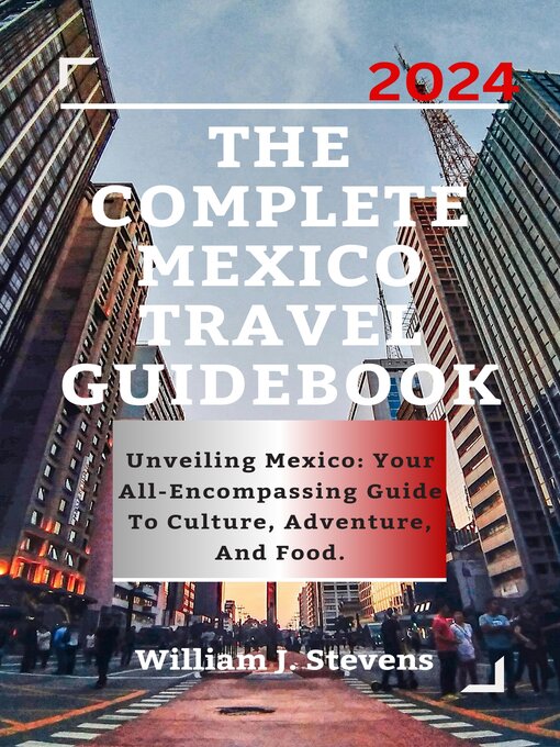 Title details for THE COMPLETE MEXICO TRAVEL GUIDEBOOK 2024 by William J. Stevens - Wait list